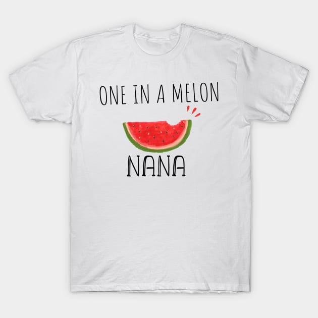 One In A Melon Nana - Funny Watermelon Summertime Gift For Nana T-Shirt by WassilArt